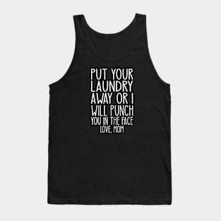 Put Your Laundry Away or I'll Punch You In The Face Love Mom Tank Top